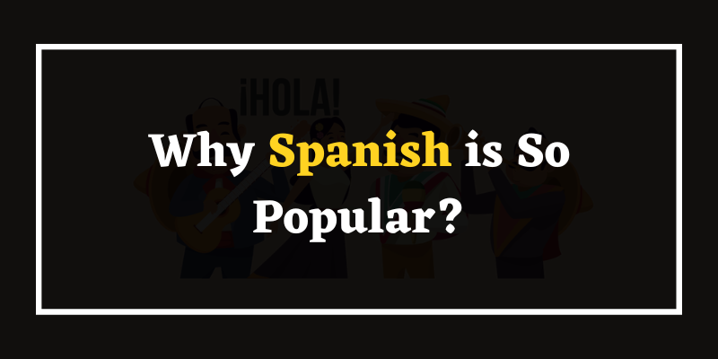 Why Spanish is So Popular